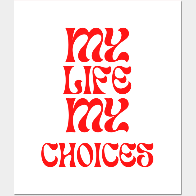 My life my choice Wall Art by sandrasvetlanasantiago